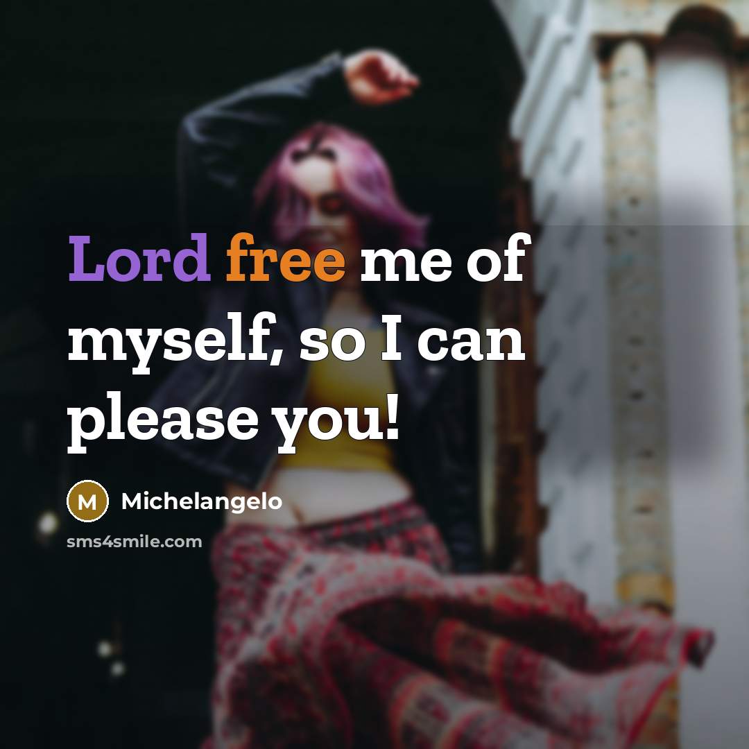 “Lord free me of myself, so I can please you!” quote by Michelangelo