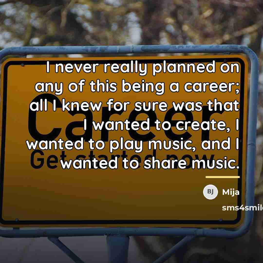 “I never really planned on any of this being a…” quote by Mija