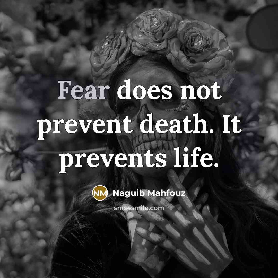 “Fear does not prevent death. It prevents life.…” quote by Naguib Mahfouz