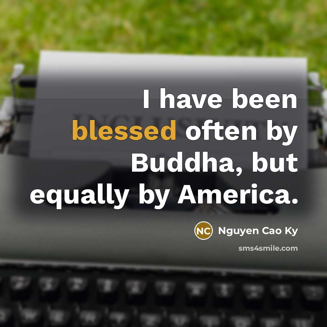 “I have been blessed often by Buddha, but equally by…” quote by Nguyen Cao Ky