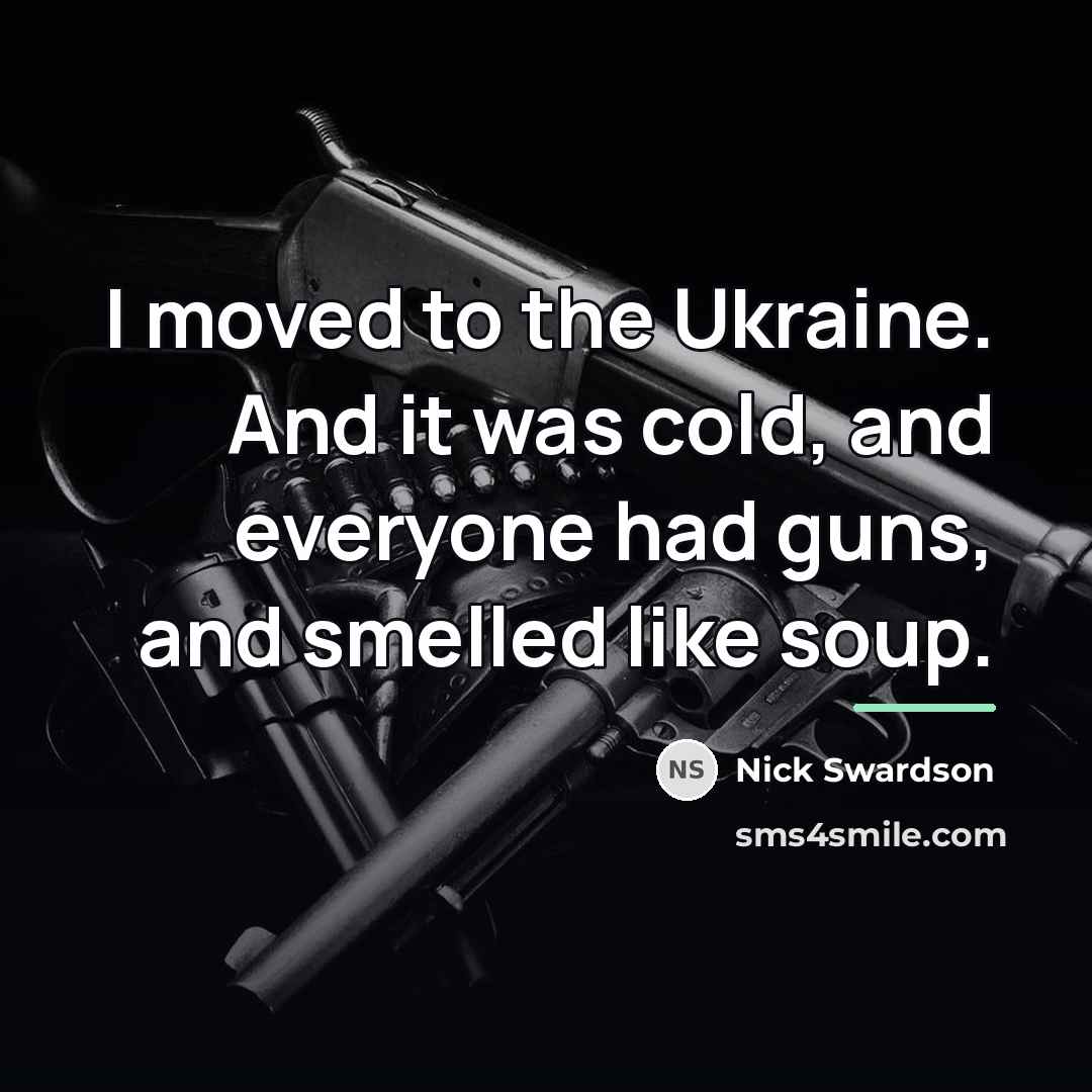 “I moved to the Ukraine. And it was cold, and…” quote by Nick Swardson