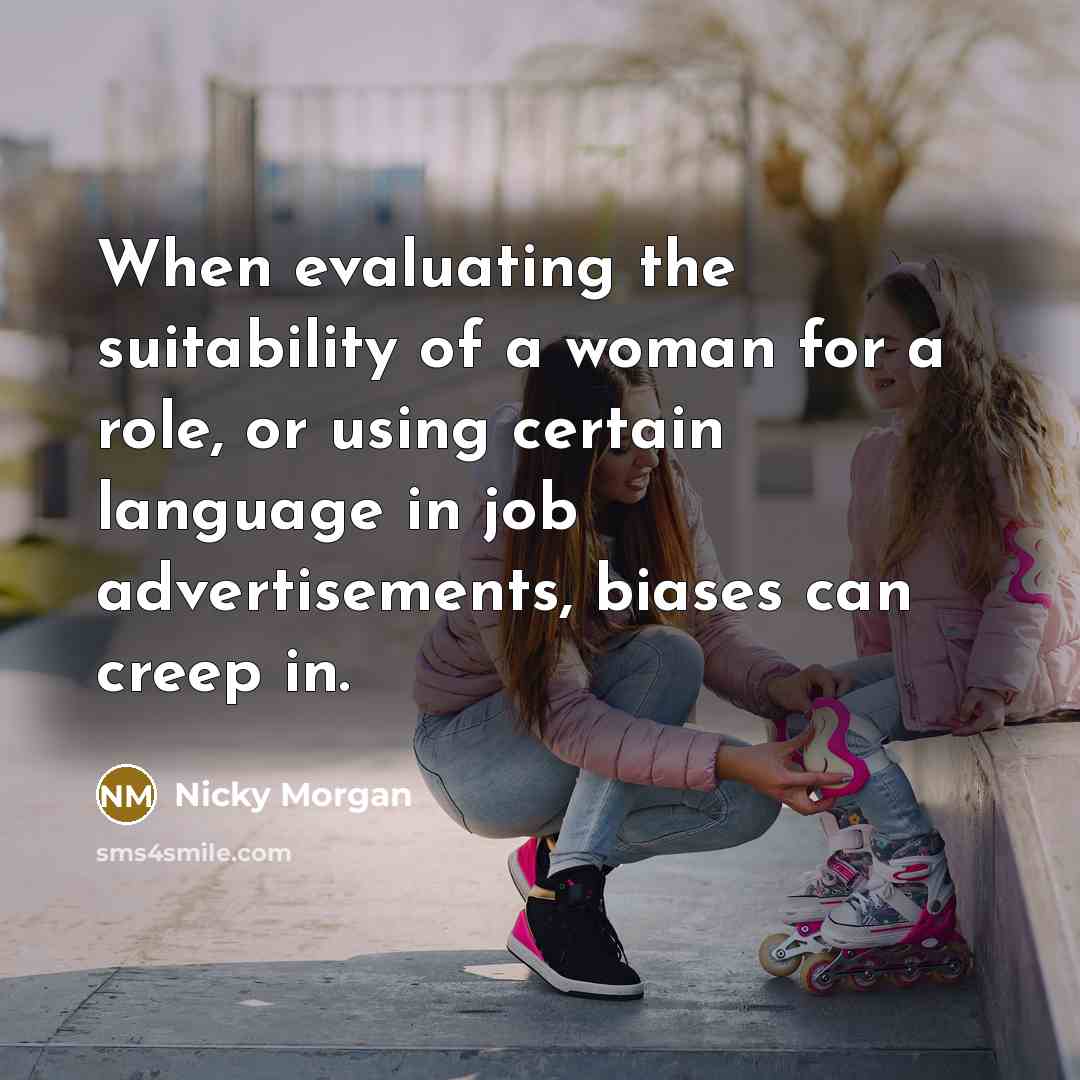 “When evaluating the suitability of a woman for a role,…” quote by Nicky Morgan