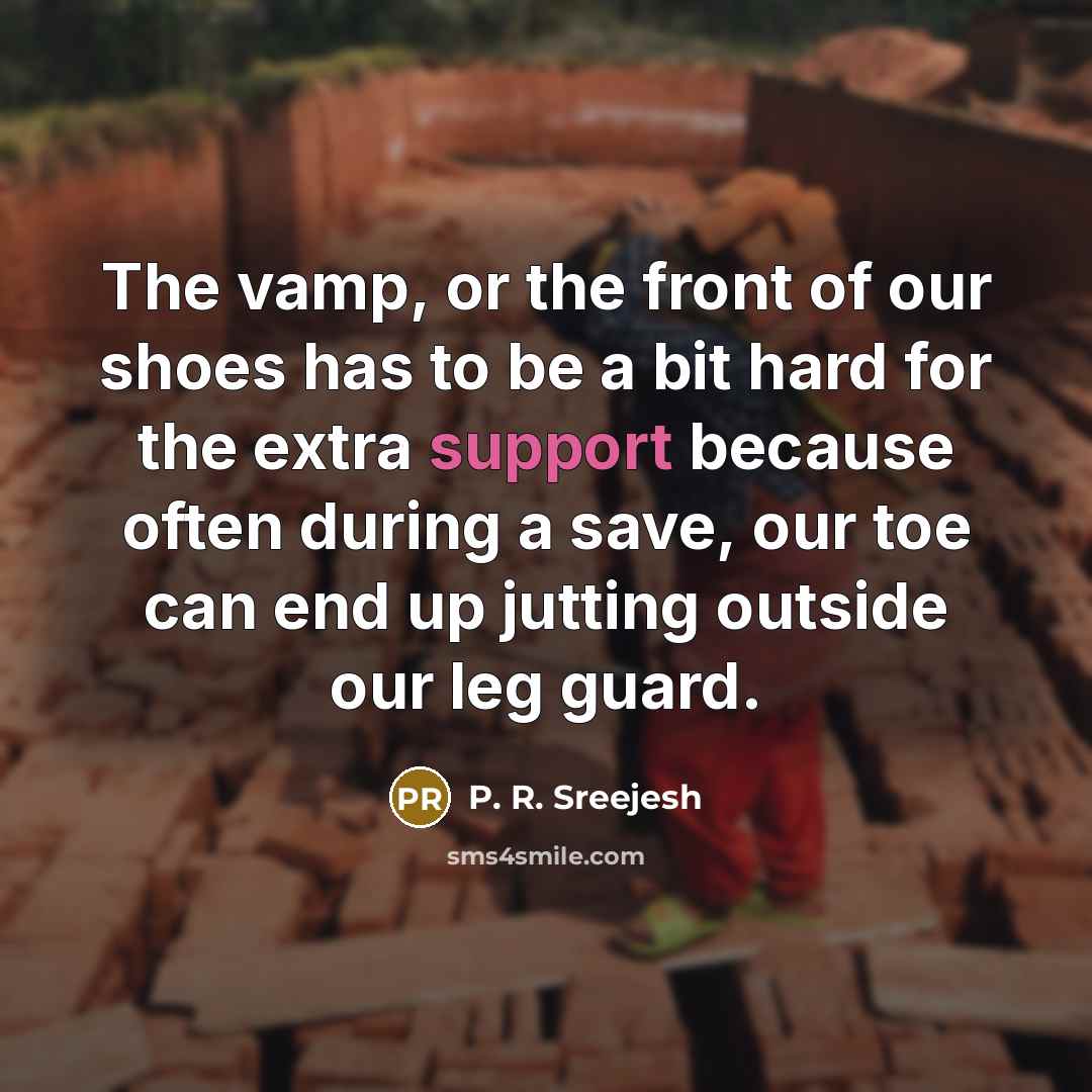 “The vamp, or the front of our shoes has to…” quote by P. R. Sreejesh
