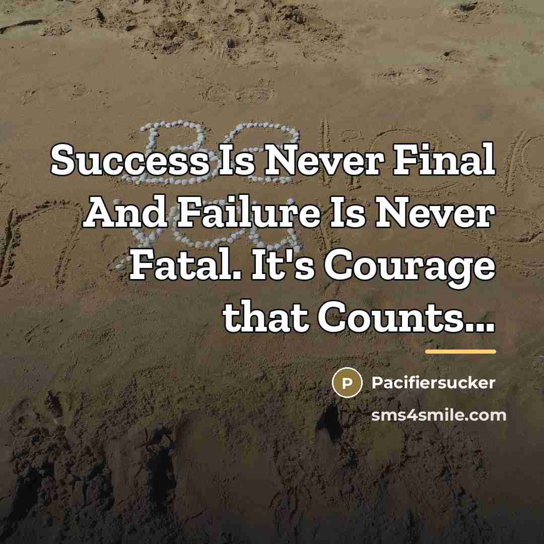 “Success Is Never Final And Failure Is Never Fatal. It's…” quote by Pacifiersucker