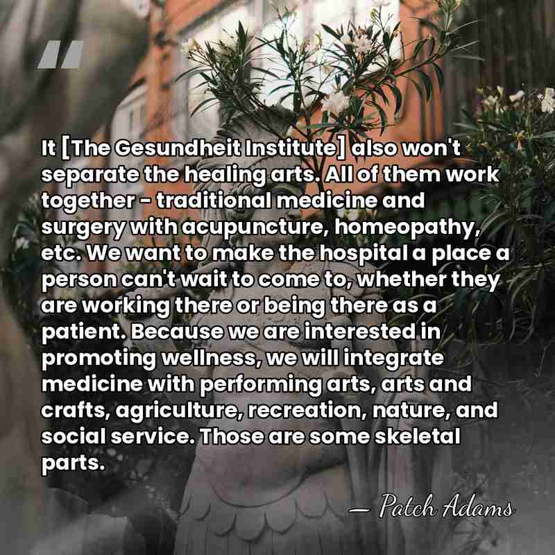 It [The Gesundheit Institute] also won't separate the healing arts. All of&hellip; - Patch Adams