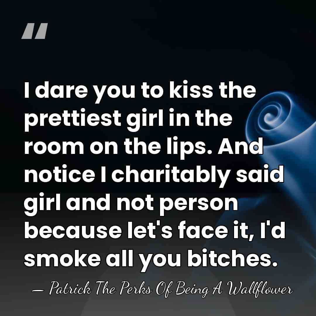 I dare you to kiss the prettiest girl in the room on&hellip; - Patrick The Perks Of Being A Wallflower