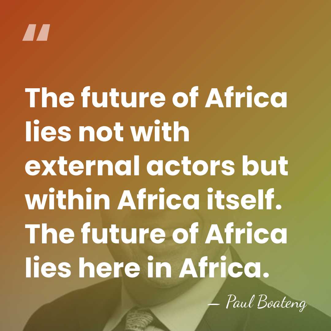 The future of Africa lies not with external actors but within Africa&hellip; - Paul Boateng