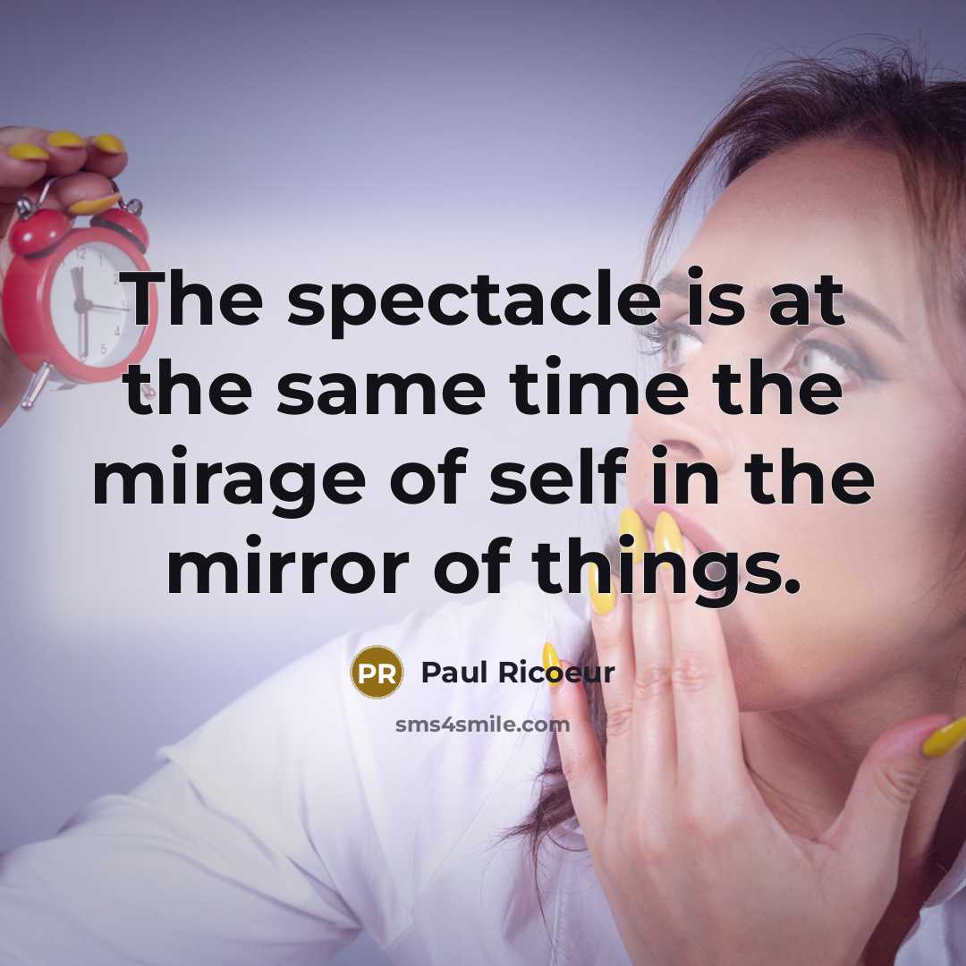 “The spectacle is at the same time the mirage of…” quote by Paul Ricoeur