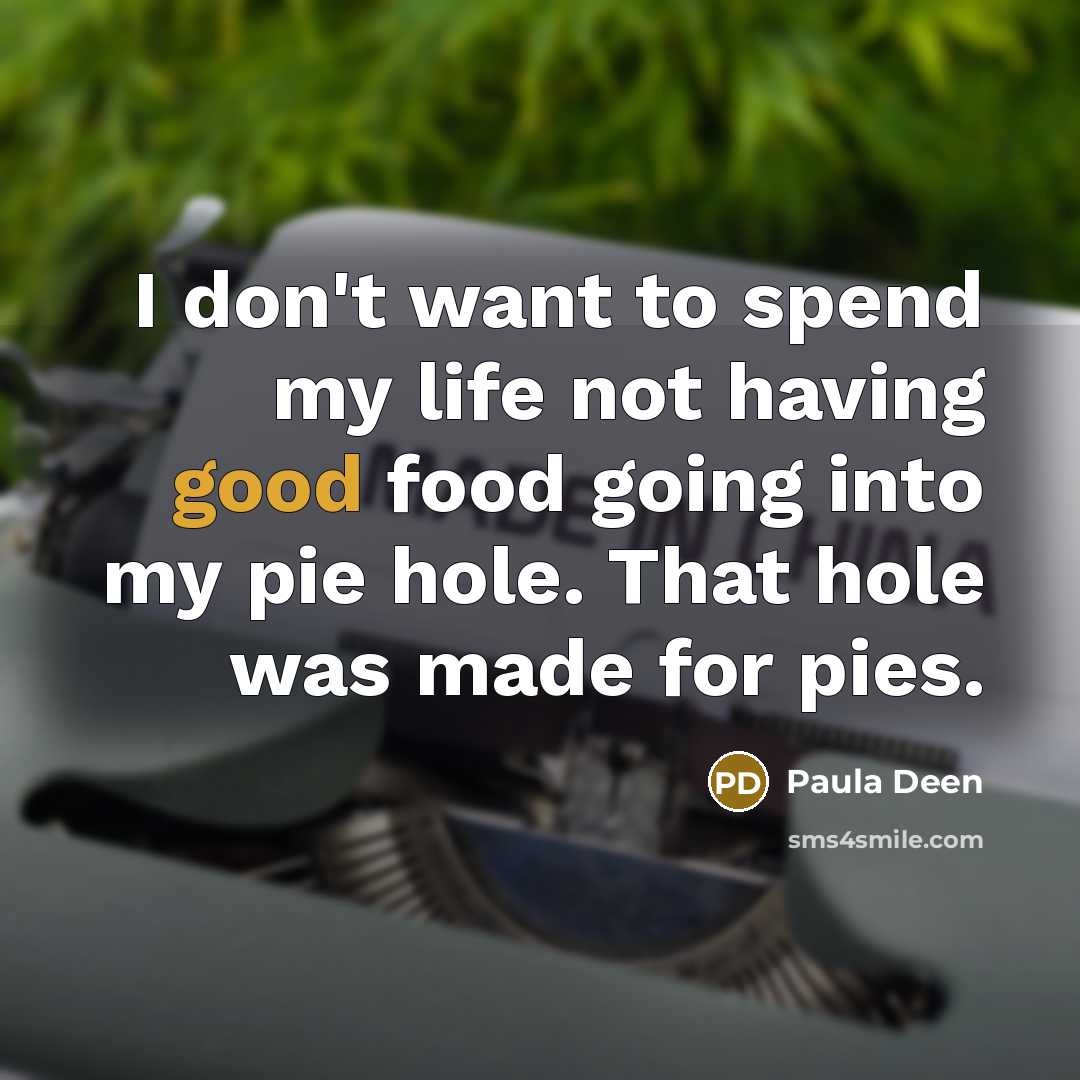 “I don't want to spend my life not having good…” quote by Paula Deen