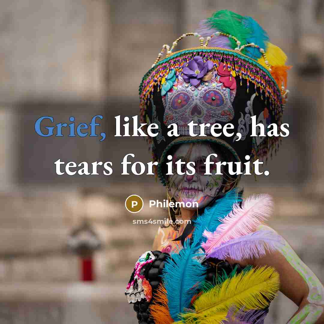 “Grief, like a tree, has tears for its fruit.…” quote by Philemon