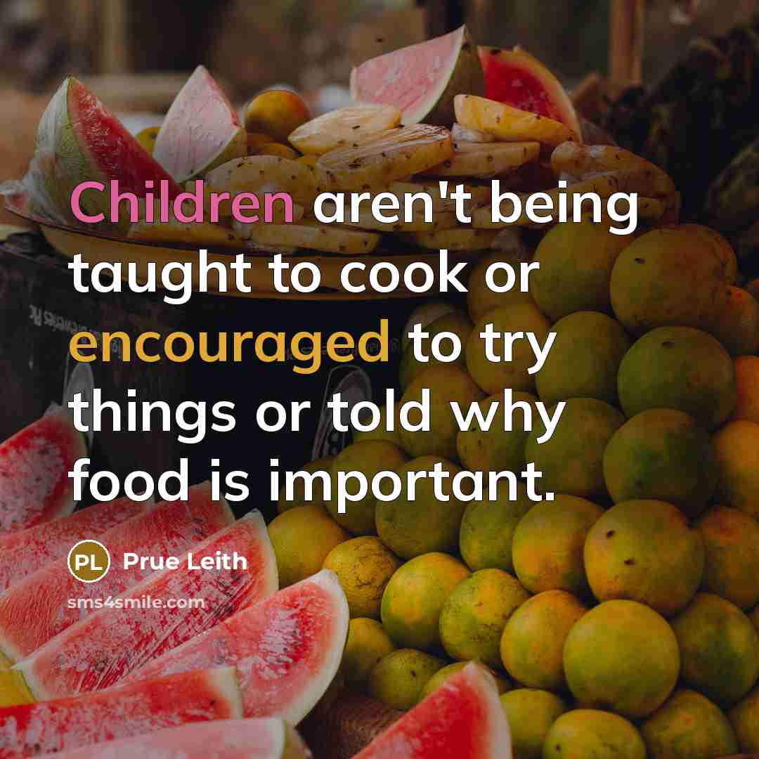 “Children aren't being taught to cook or encouraged to try…” quote by Prue Leith