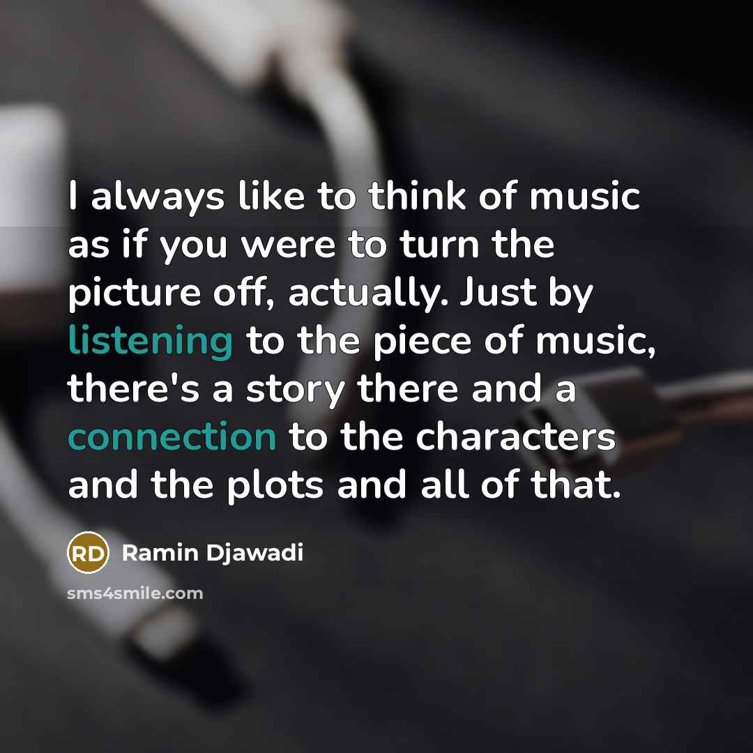 “I always like to think of music as if you…” quote by Ramin Djawadi