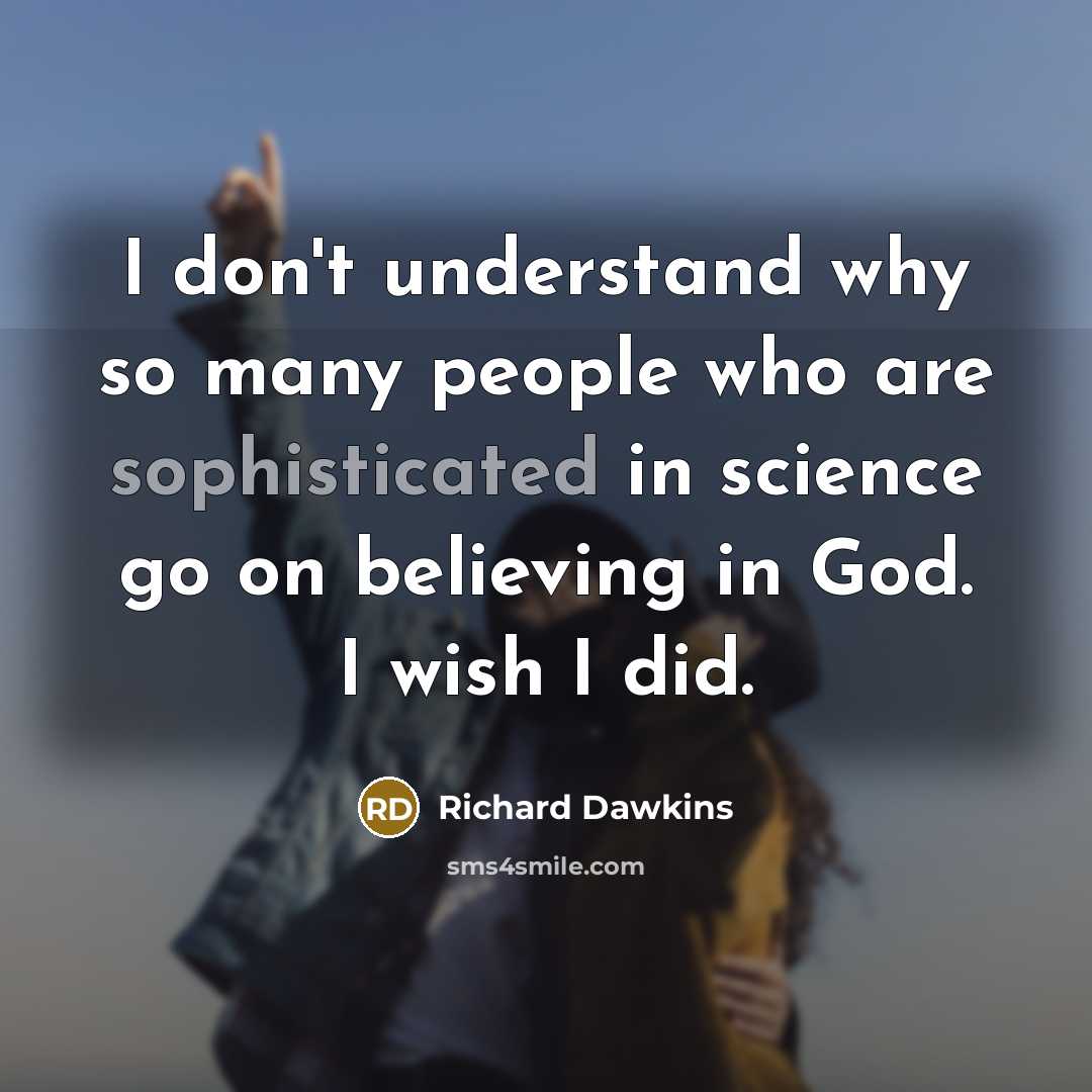 “I don't understand why so many people who are sophisticated…” quote by Richard Dawkins