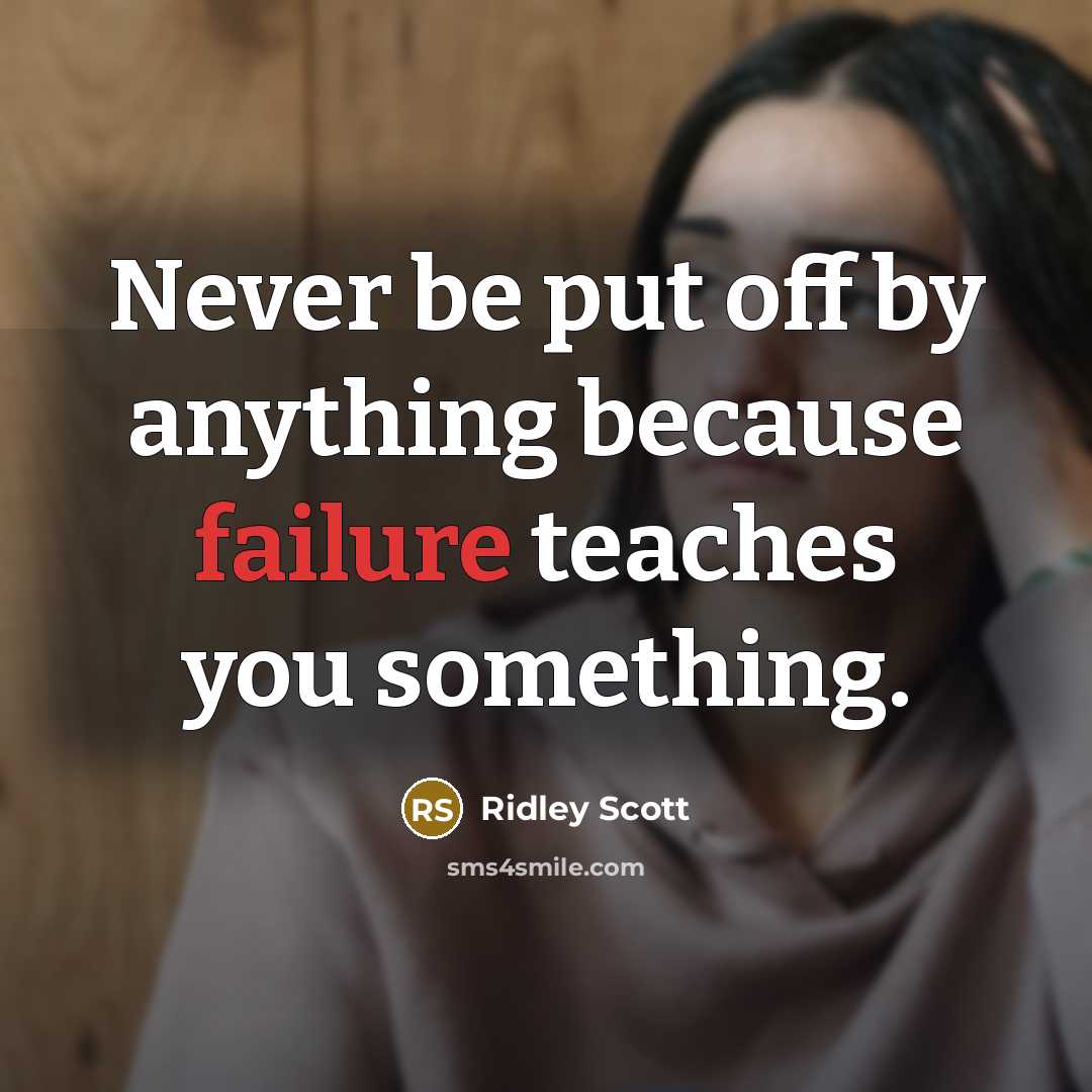 “Never be put off by anything because failure teaches you…” quote by Ridley Scott