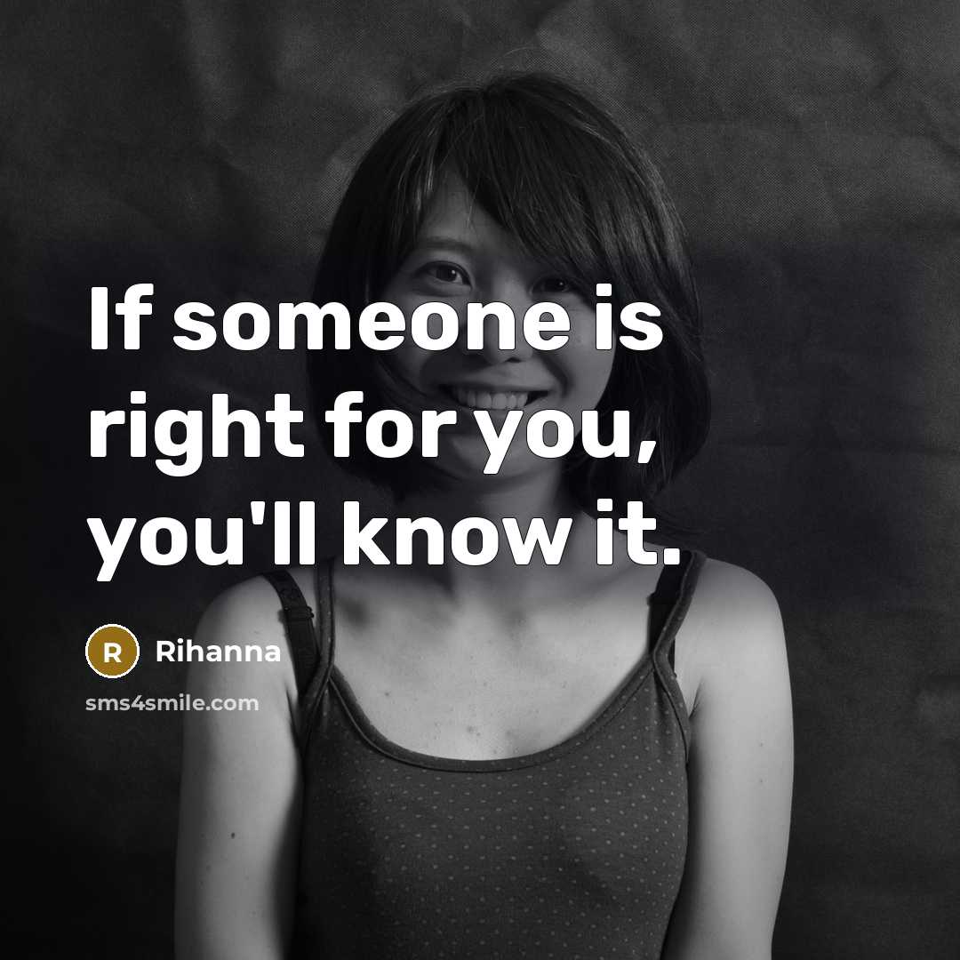 “If someone is right for you, you'll know it.…” quote by Rihanna