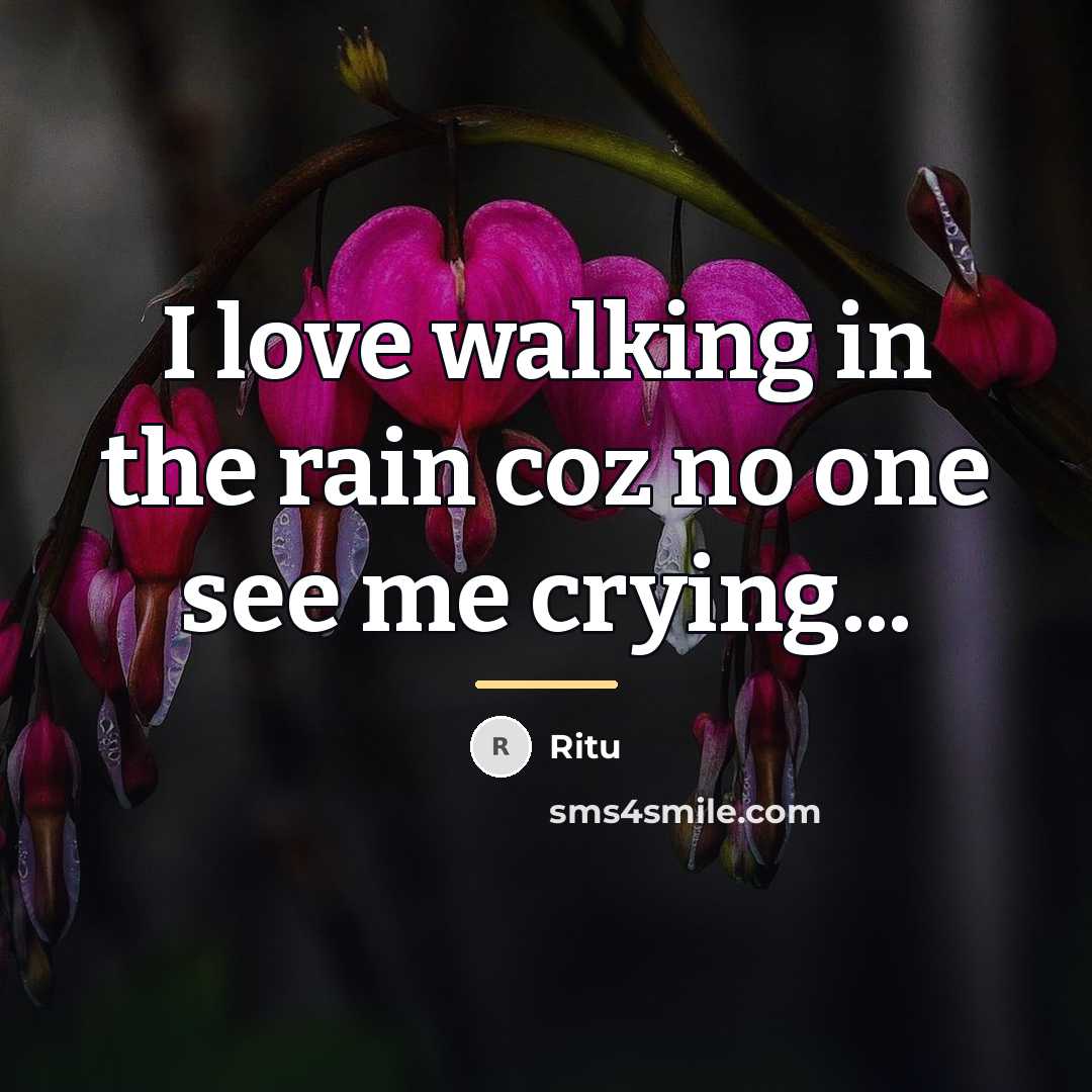 “I love walking in the rain coz no one see…” quote by Ritu