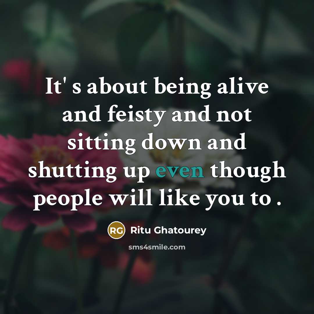 “It' s about being alive and feisty and not sitting…” quote by Ritu Ghatourey
