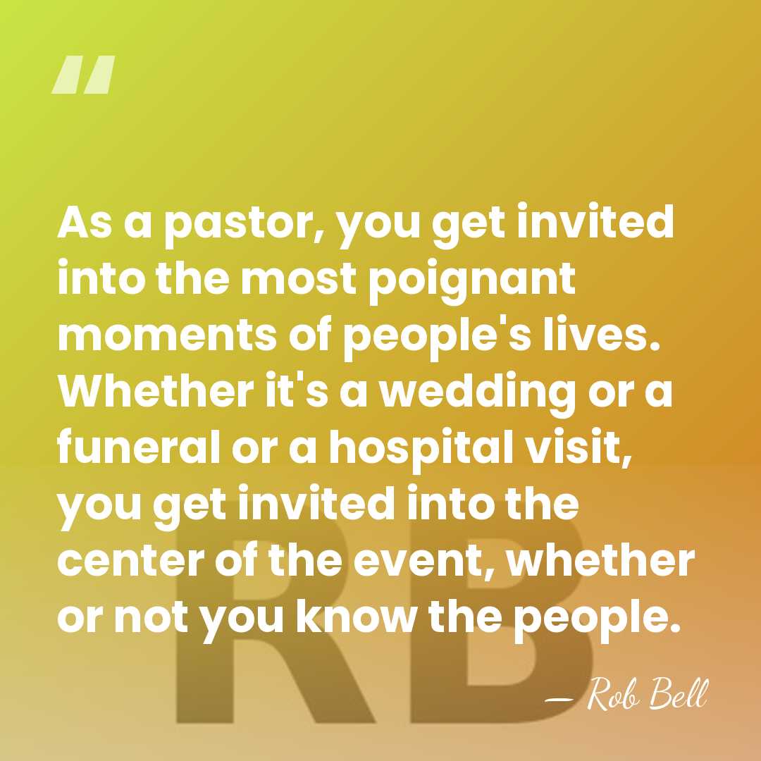 As a pastor, you get invited into the most poignant moments of&hellip; - Rob Bell