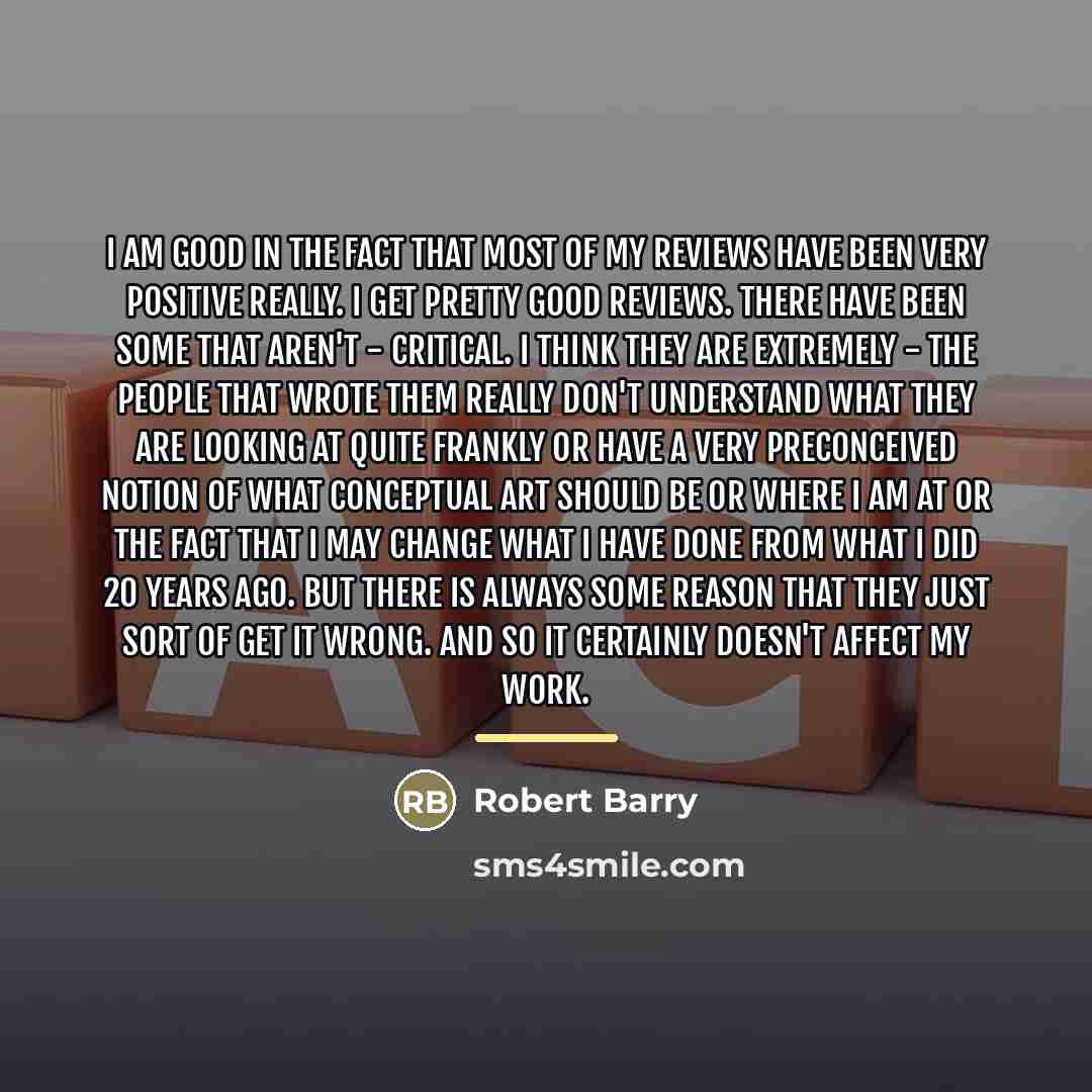 “I am good in the fact that most of my…” quote by Robert Barry
