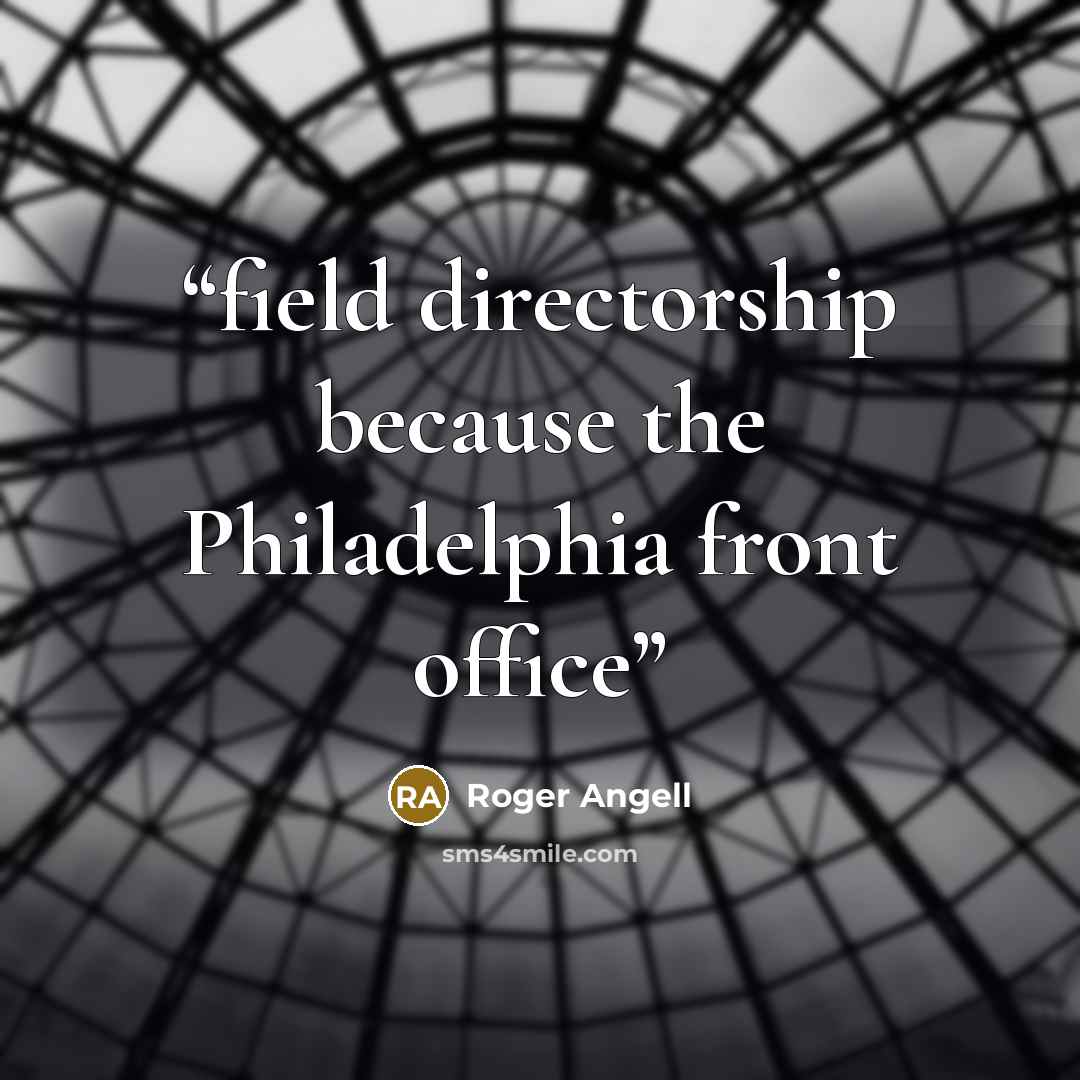 “field directorship because the Philadelphia front office” quote by Roger Angell