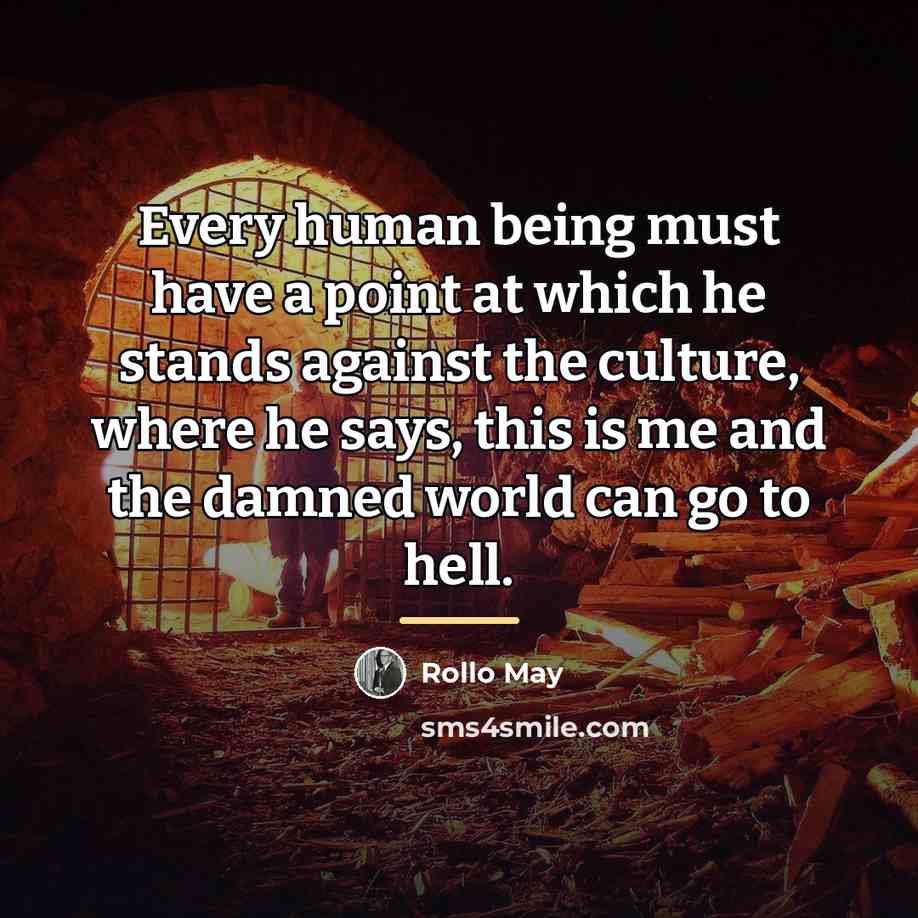 “Every human being must have a point at which he…” quote by Rollo May