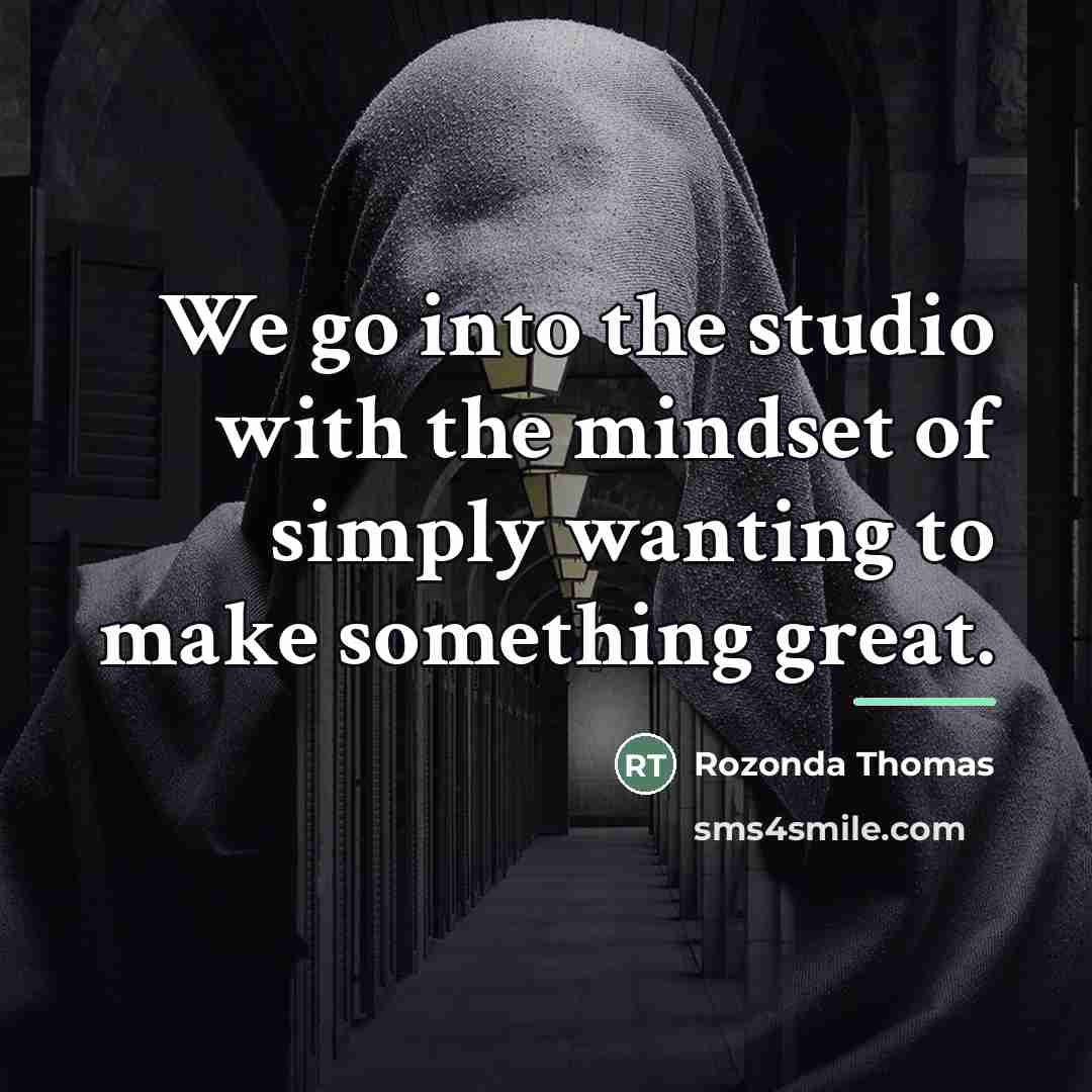 “We go into the studio with the mindset of simply…” quote by Rozonda Thomas