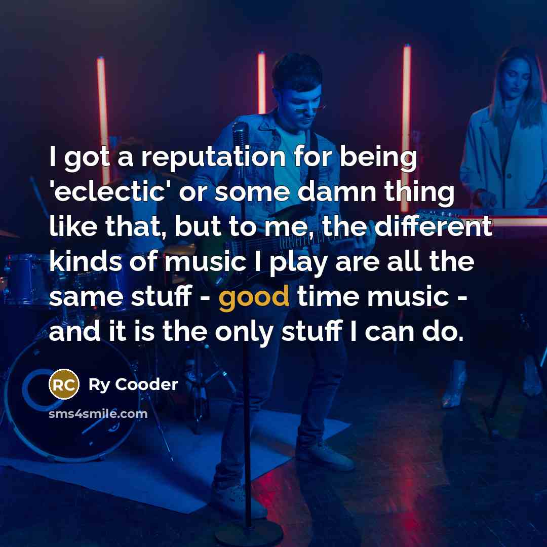 “I got a reputation for being 'eclectic' or some damn…” quote by Ry Cooder