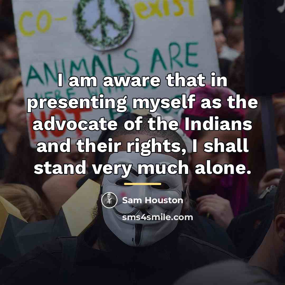 “I am aware that in presenting myself as the advocate…” quote by Sam Houston