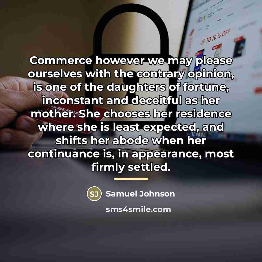 “Commerce however we may please ourselves with the contrary opinion,…” quote by Samuel Johnson