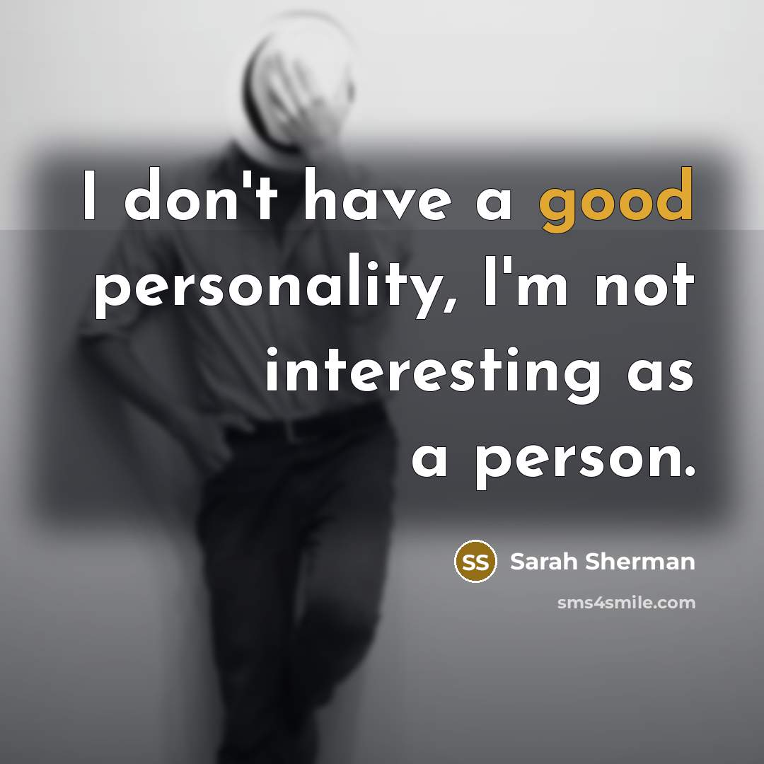 “I don't have a good personality, I'm not interesting as…” quote by Sarah Sherman