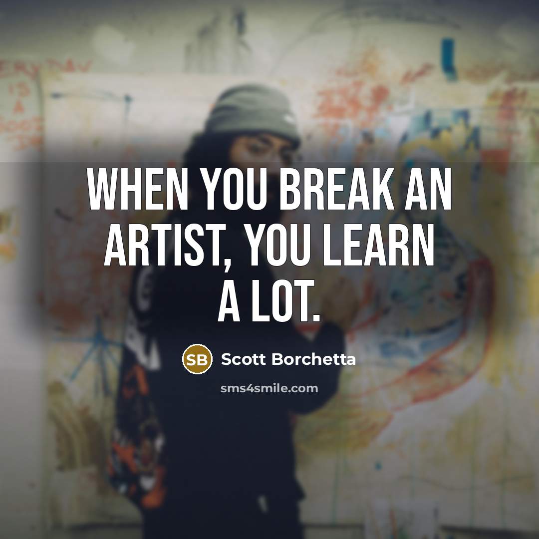 “When you break an artist, you learn a lot.…” quote by Scott Borchetta