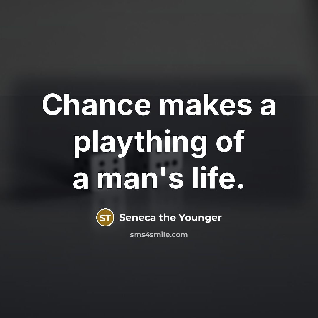 “Chance makes a plaything of a man's life.…” quote by Seneca the Younger
