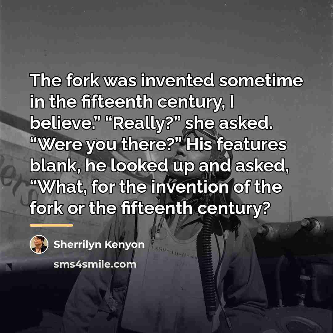“The fork was invented sometime in the fifteenth century, I…” quote by Sherrilyn Kenyon