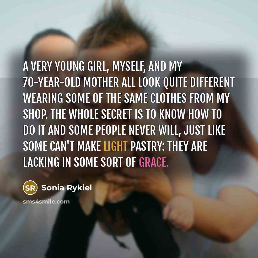 “A very young girl, myself, and my 70-year-old mother all…” quote by Sonia Rykiel