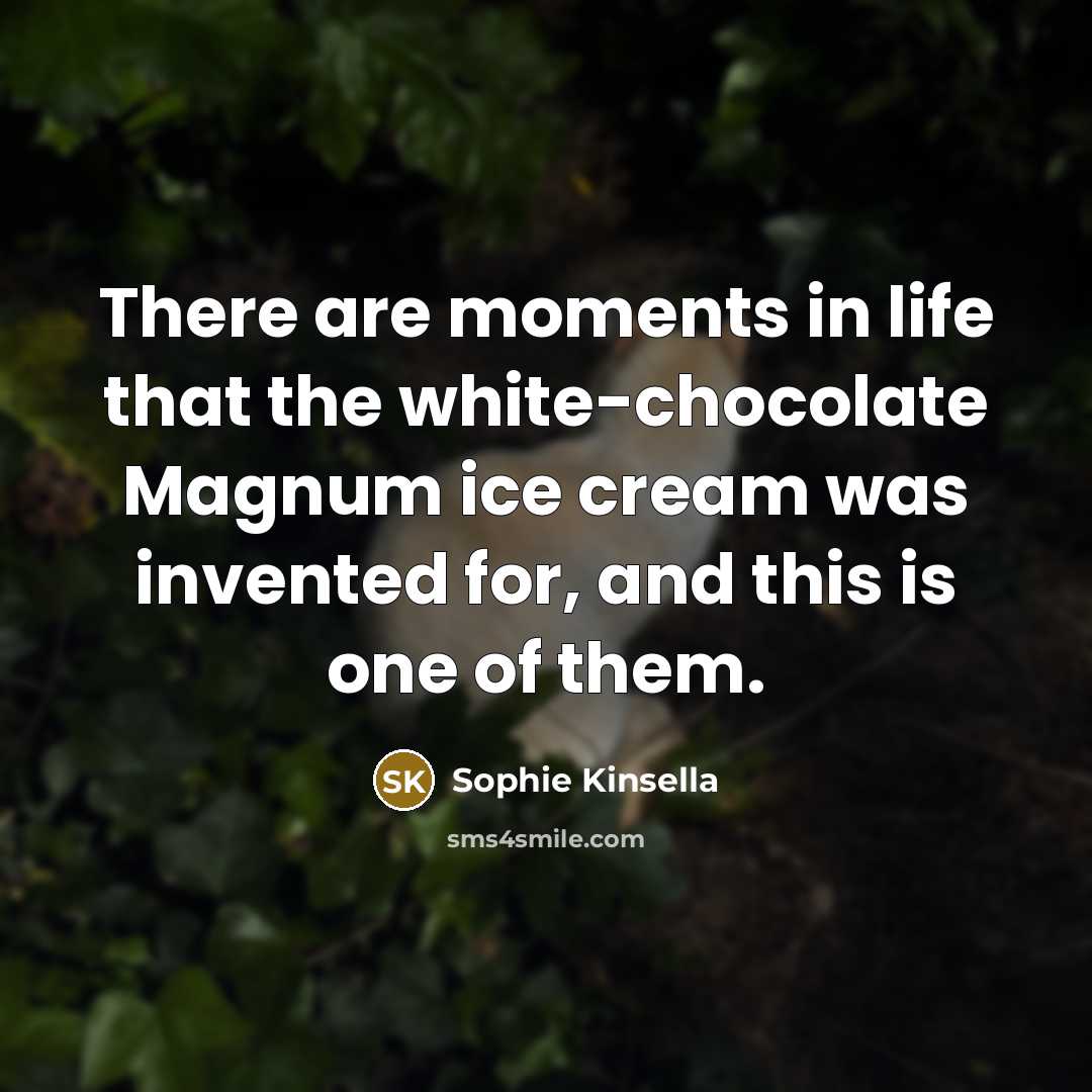 “There are moments in life that the white-chocolate Magnum ice…” quote by Sophie Kinsella