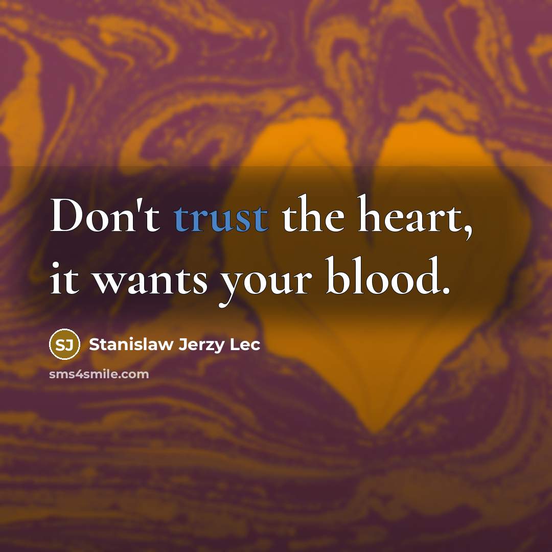 “Don't trust the heart, it wants your blood.…” quote by Stanislaw Jerzy Lec