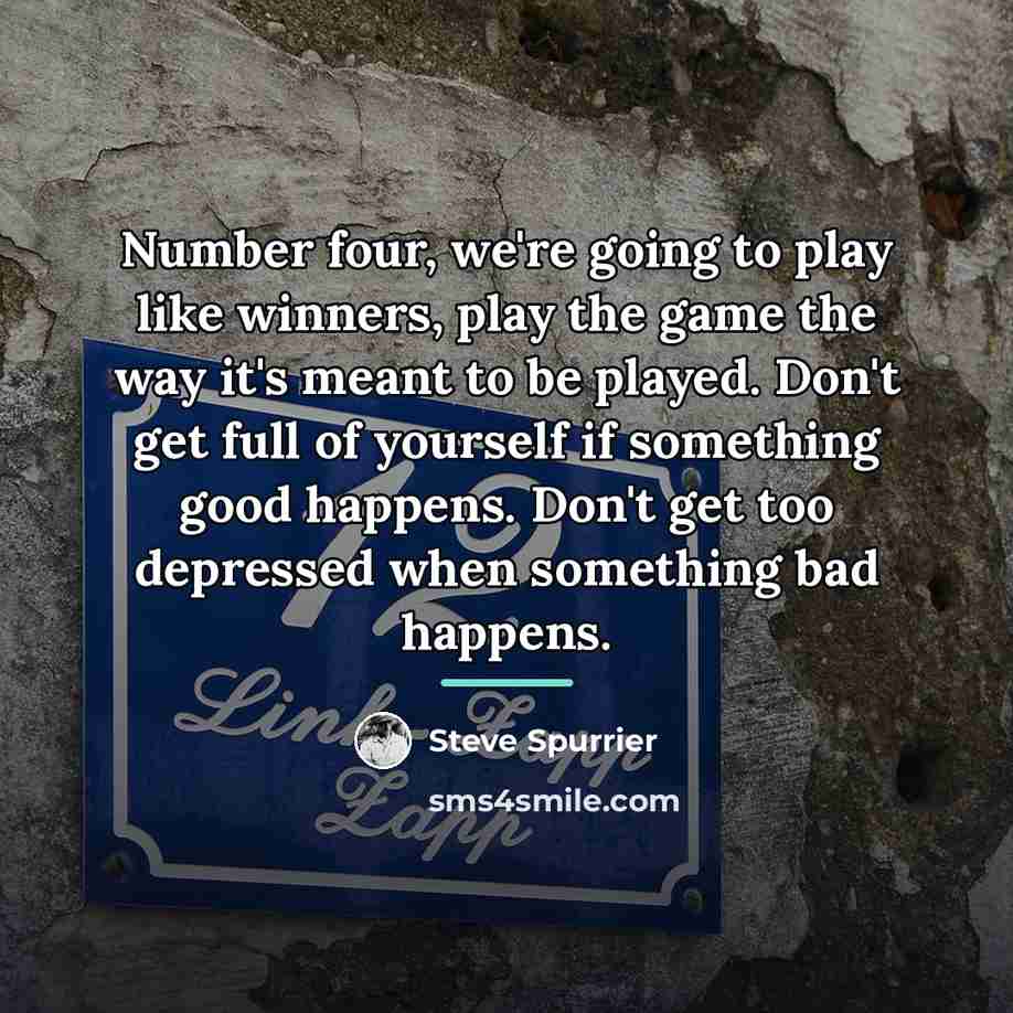 “Number four, we're going to play like winners, play the…” quote by Steve Spurrier
