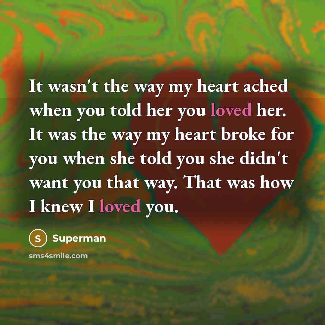 “It wasn't the way my heart ached when you told…” quote by Superman