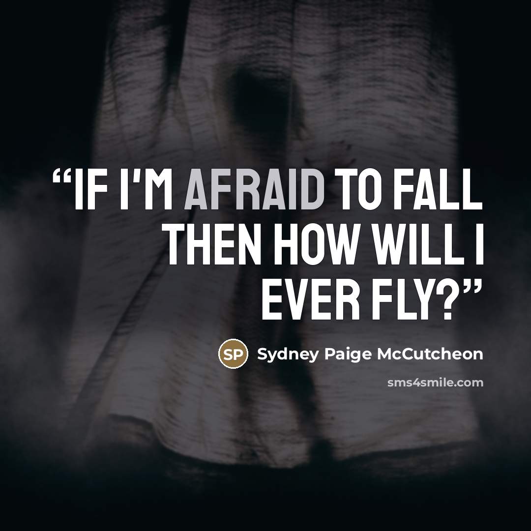 “If I'm afraid to fall then how will I ever fly?” quote by Sydney Paige McCutcheon
