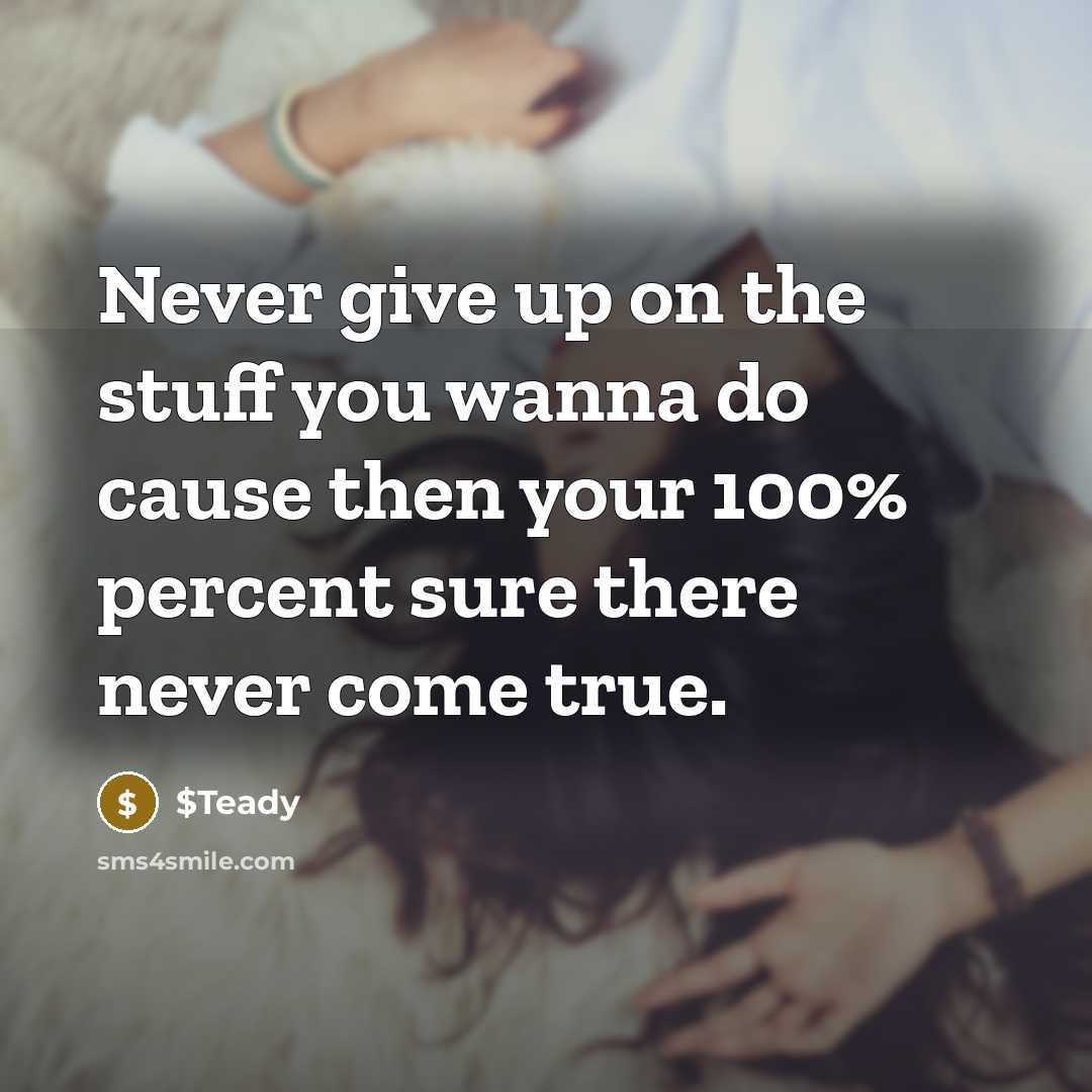 “Never give up on the stuff you wanna do cause…” quote by $Teady