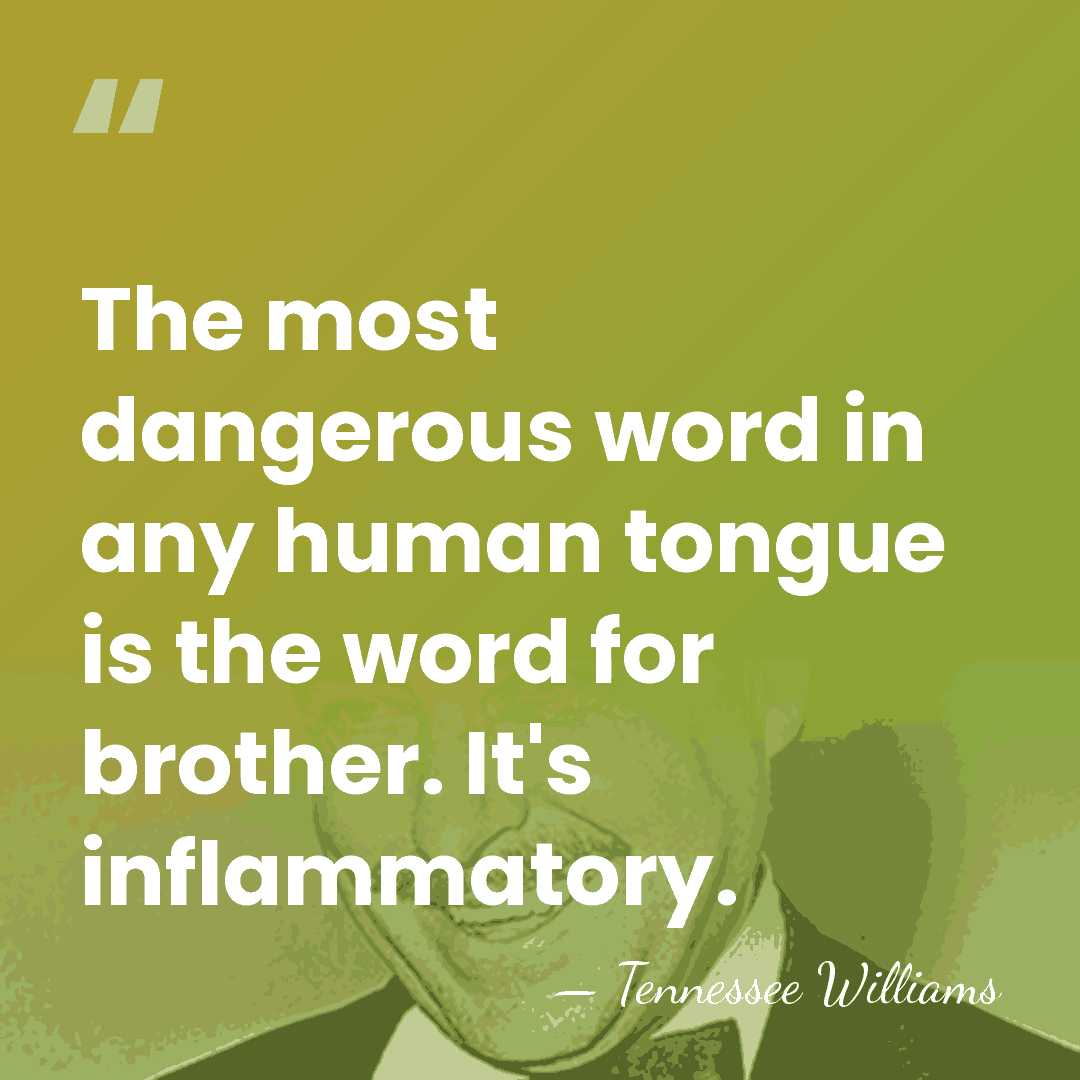 The most dangerous word in any human tongue is the word for&hellip; - Tennessee Williams