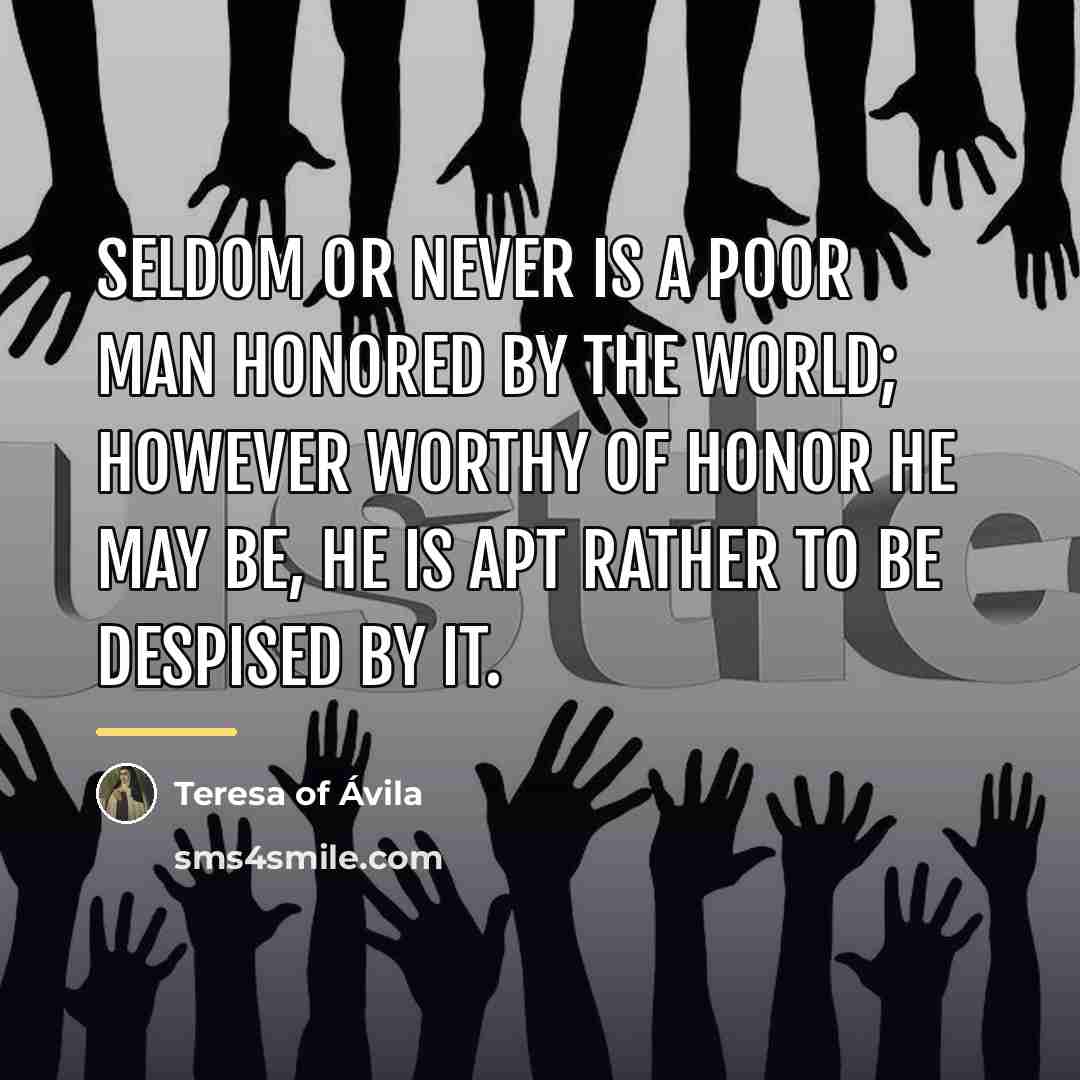 “Seldom or never is a poor man honored by the…” quote by Teresa of Avila