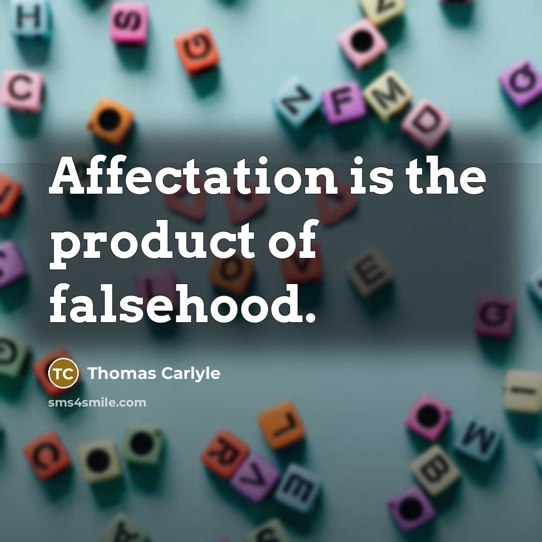 “Affectation is the product of falsehood.…” quote by Thomas Carlyle