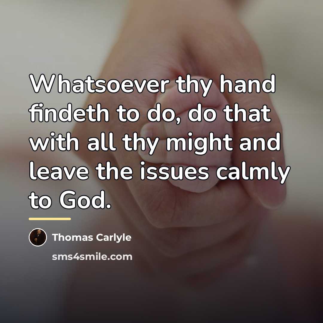 “Whatsoever thy hand findeth to do, do that with all…” quote by Thomas Carlyle