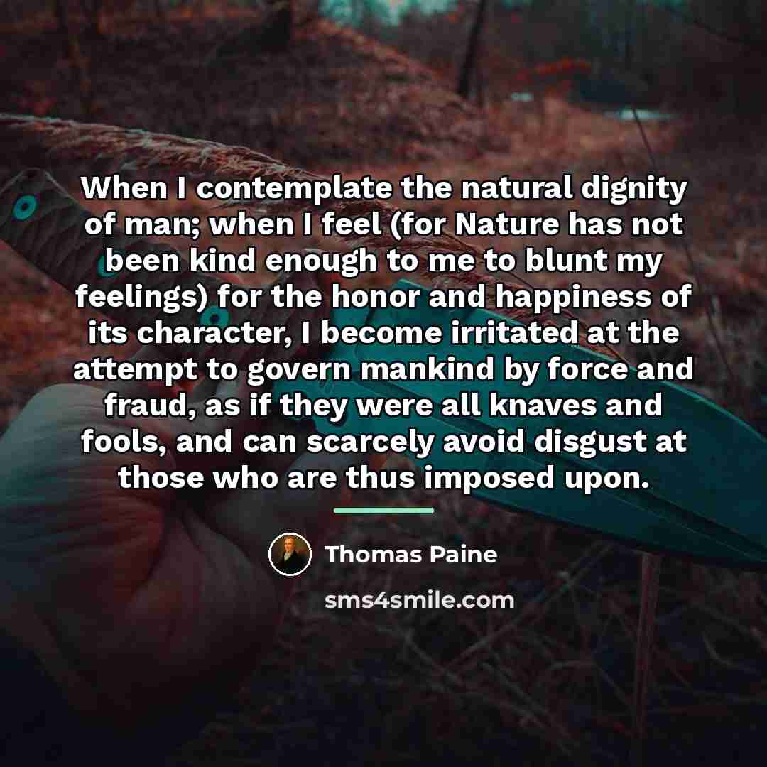 “When I contemplate the natural dignity of man; when I…” quote by Thomas Paine