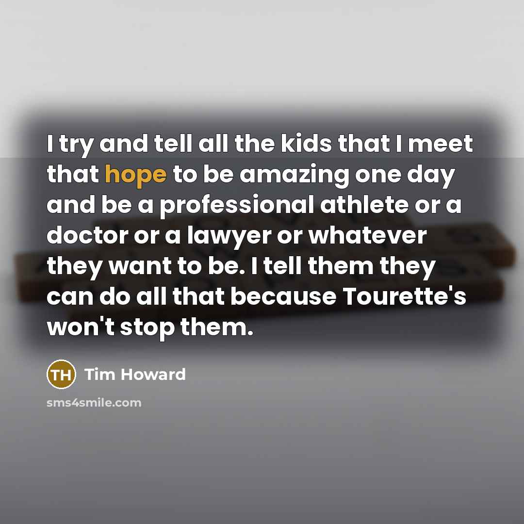 “I try and tell all the kids that I meet…” quote by Tim Howard