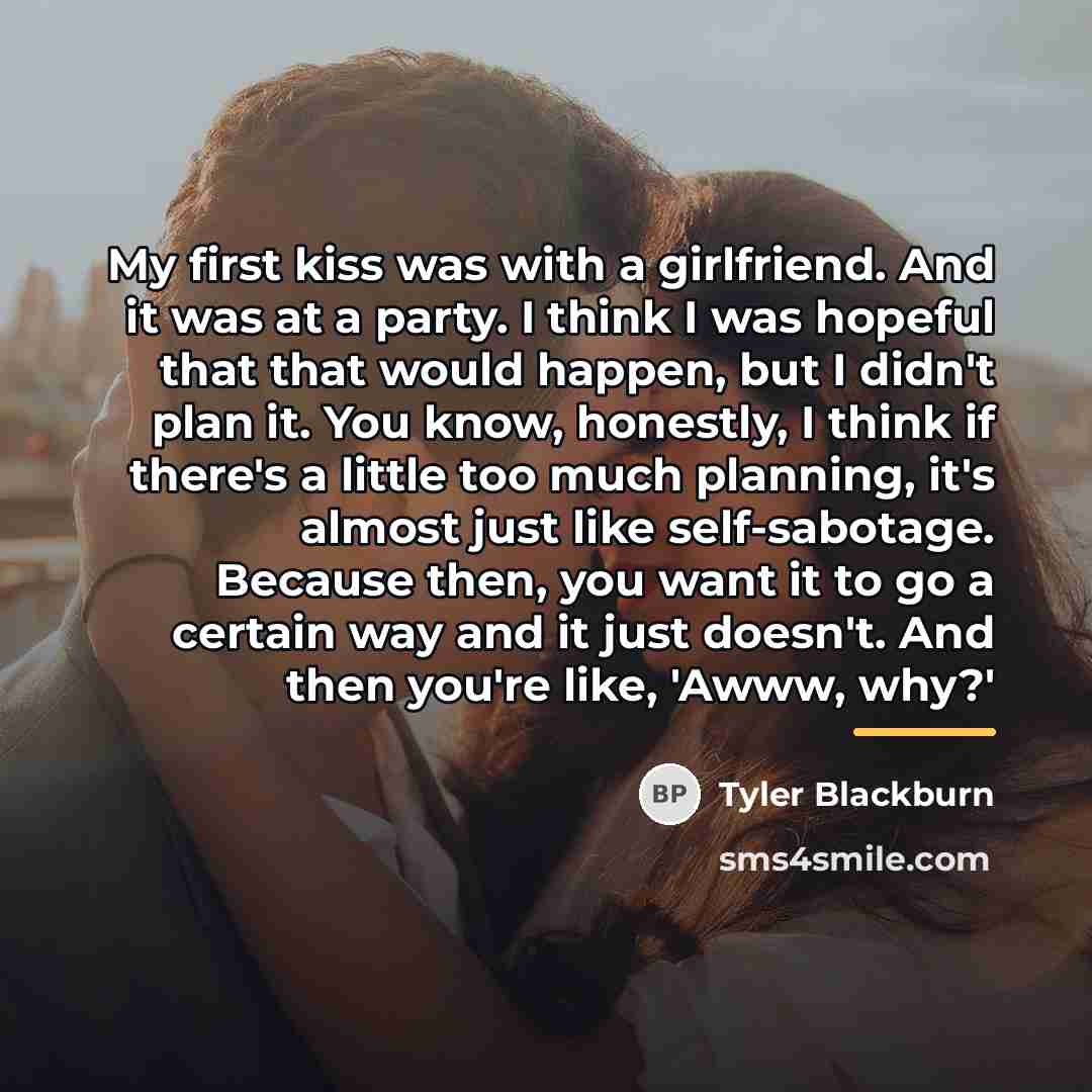“My first kiss was with a girlfriend. And it was…” quote by Tyler Blackburn