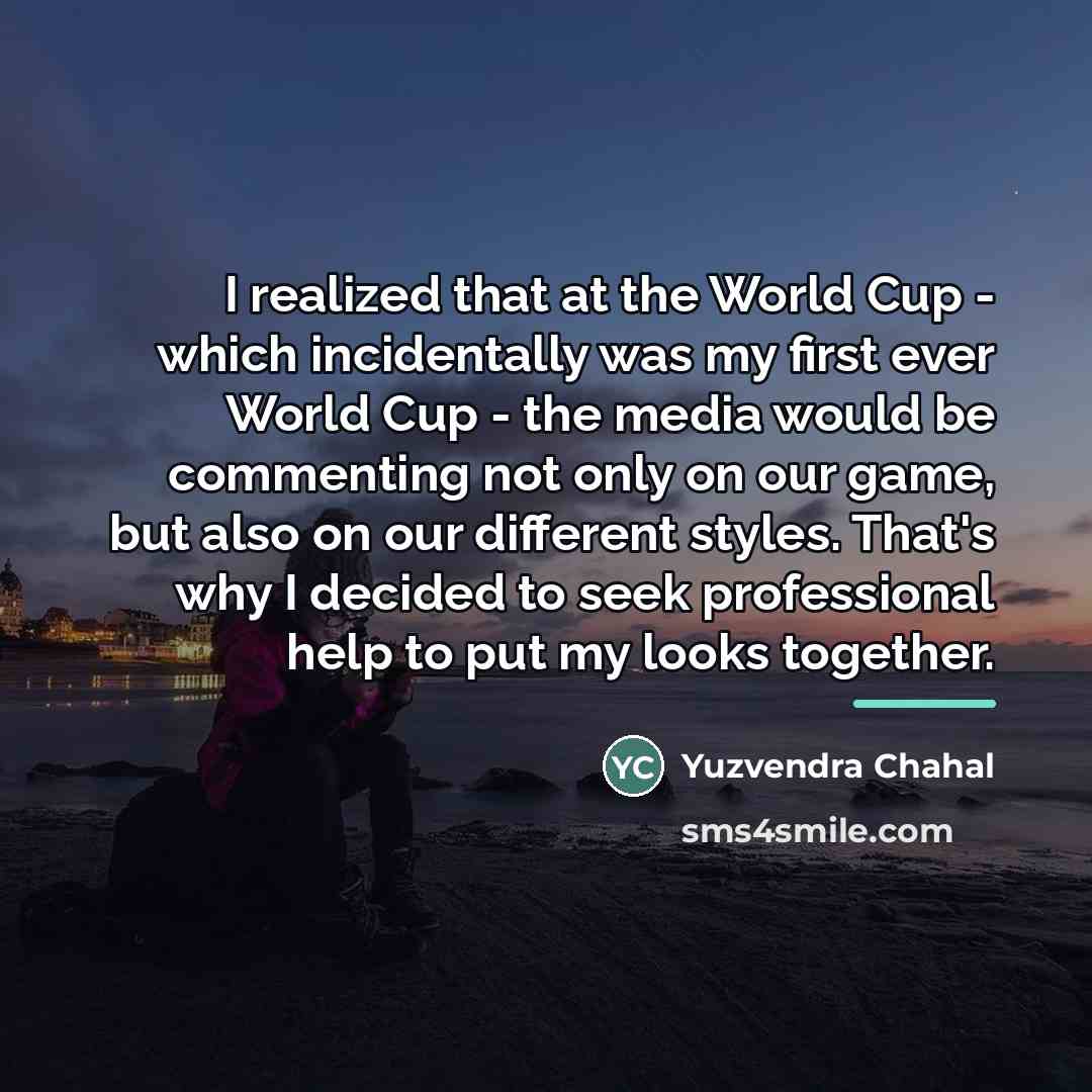 “I realized that at the World Cup - which incidentally…” quote by Yuzvendra Chahal