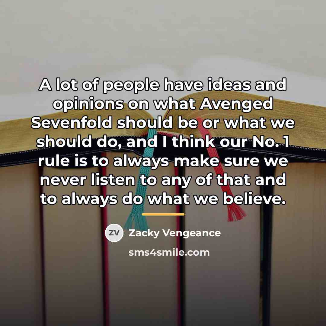 “A lot of people have ideas and opinions on what…” quote by Zacky Vengeance