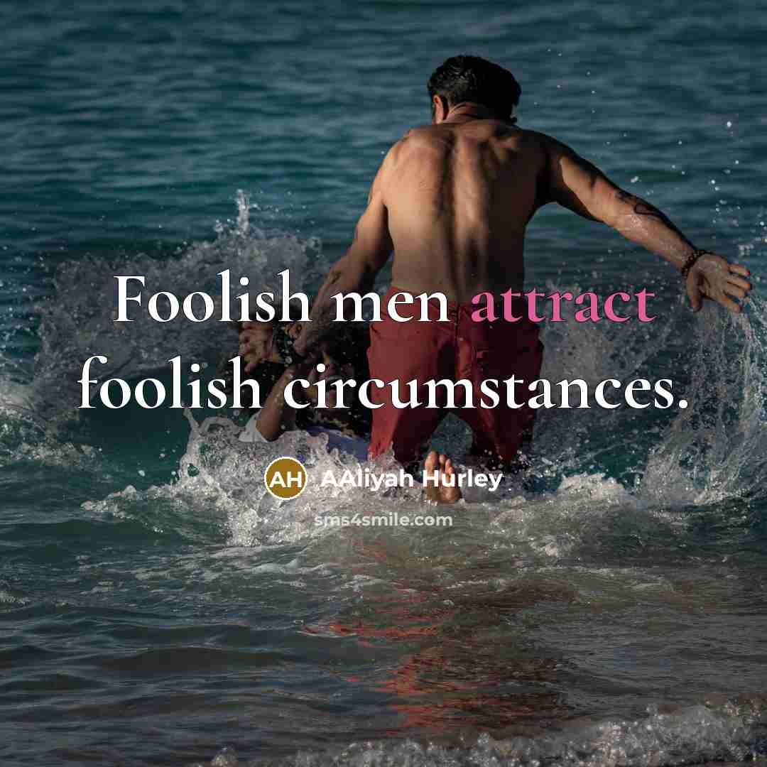 “Foolish men attract foolish circumstances.…” quote by Aaliyah Hurley
